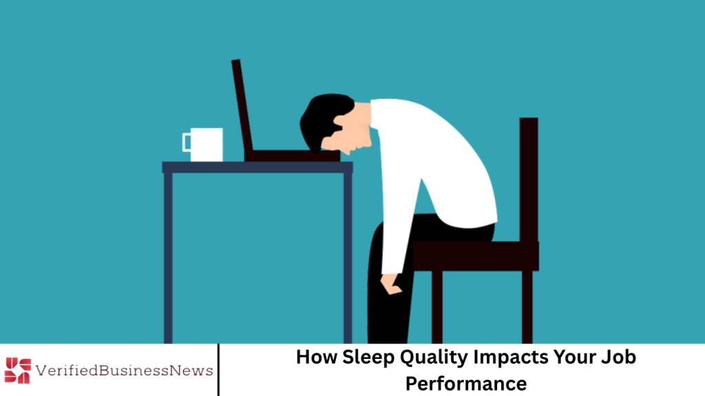 How Sleep Quality Impacts Your Job Performance How Sleep Quality Impacts Your Job Performance