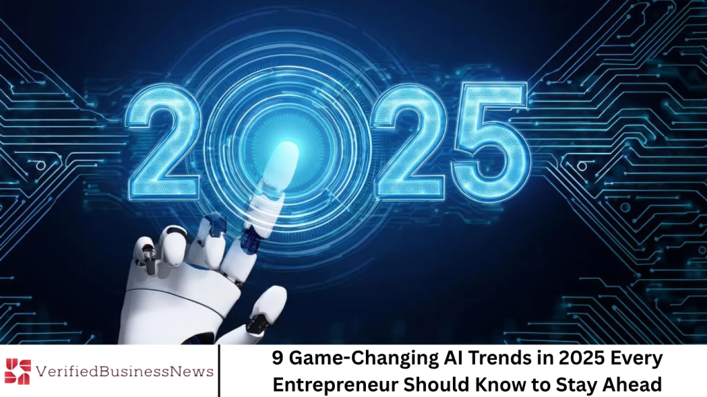 9 Game-Changing AI Trends in 2025 Every Entrepreneur Should Know to Stay Ahead 9 Game-Changing AI Trends in 2025 Every Entrepreneur Should Know to Stay Ahead