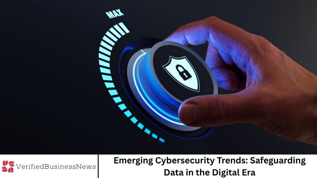 Emerging Cybersecurity Trends: Safeguarding Data in the Digital Era Emerging Cybersecurity Trends: Safeguarding Data in the Digital Era