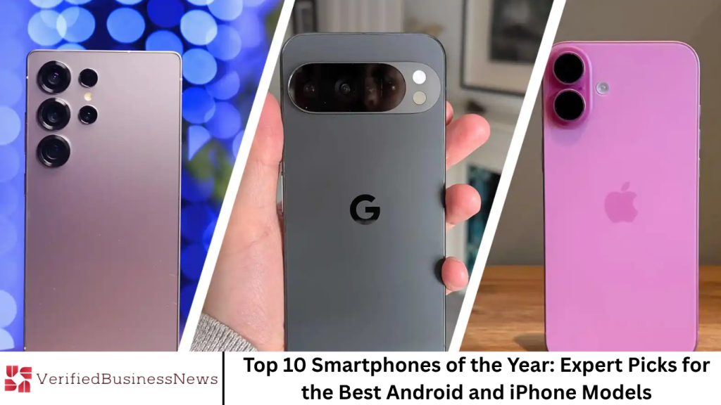 Top 10 Smartphones of the Year: Expert Picks for the Best Android and iPhone Models Top 10 Smartphones of the Year: Expert Picks for the Best Android and iPhone Models